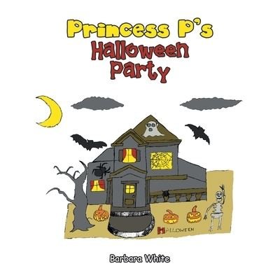 Princess P's Halloween Party - Barbara White - Books - Xlibris Us - 9781664184527 - July 21, 2021
