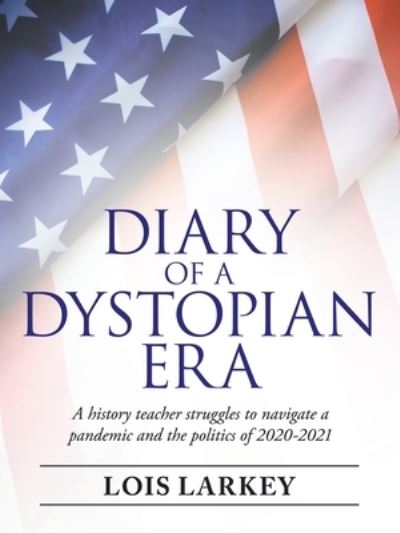 Cover for Lois Larkey · Diary of a Dystopian Era (Paperback Book) (2021)