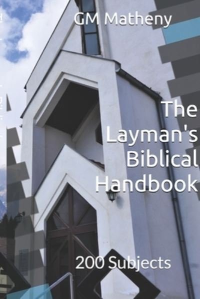The Layman's Biblical Handbook - Gm Matheny - Books - Independently Published - 9781670066527 - March 11, 2020