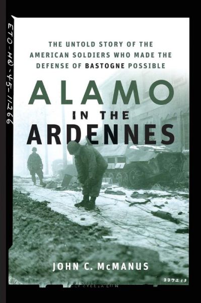 Cover for John C Mcmanus · Alamo in the Ardennes: the Untold Story of the American Soldiers Who Made the Defense of Bastogne Possible (Paperback Book) (2007)