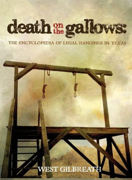 Cover for West C Gilbreath · Death on the Gallows: The Encyclopedia of Legal Hangings in Texas (Gebundenes Buch) (2017)