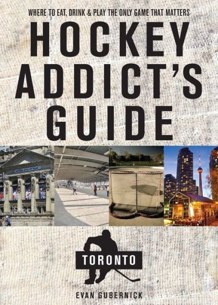 Evan Gubernick · Hockey Addict's Guide Toronto: Where to Eat, Drink, and Play the Only Game That Matters - Hockey Addict City Guides (Paperback Book) (2024)