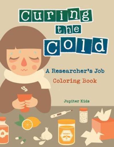 Cover for Jupiter Kids · Curing the Cold: A Researcher's Job Coloring Book (Paperback Book) (2016)