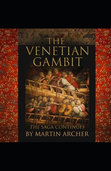 The Venetian Gambit: The Saga Continues - The Company of Archers Saga - Martin Archer - Livros - Independently Published - 9781693571527 - 14 de janeiro de 2020