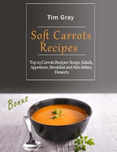 Cover for Tim Gray · Soft Carrots Recipes (Paperback Book) (2018)