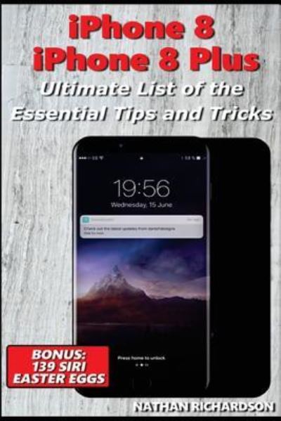 Cover for Nathan Richardson · Iphone 8 / 8 Plus - Ultimate List of the Essential Tips and Tricks (Paperback Book) (2018)