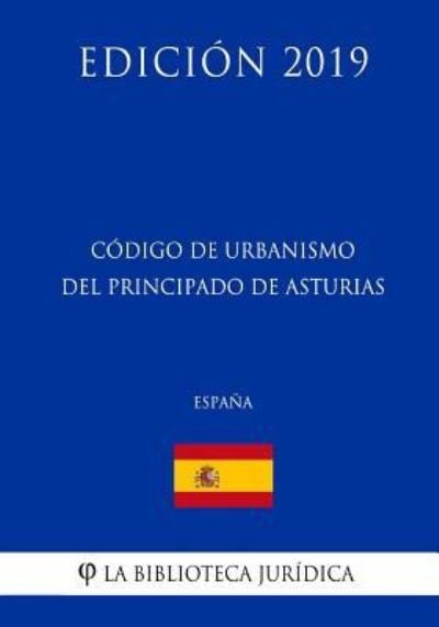 Cover for La Biblioteca Juridica · Codigo de Urbanismo del Principado de Asturias (Espana) (Edicion 2019) (Taschenbuch) (2018)