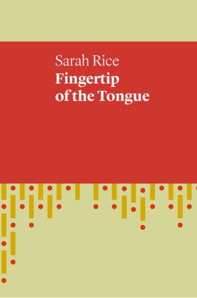 Cover for Sarah Rice · Fingertip of the Tongue (Paperback Book) (2017)