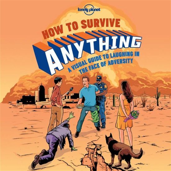 Cover for Lonely Planet · Lonely Planet How to Survive Anything: A Visual Guide to Laughing in the Face of Adversity (Hardcover Book) (2015)