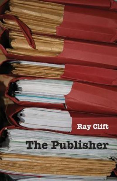 The Publisher - Ray Clift - Książki - Ginninderra Press - 9781760411527 - 3 czerwca 2016