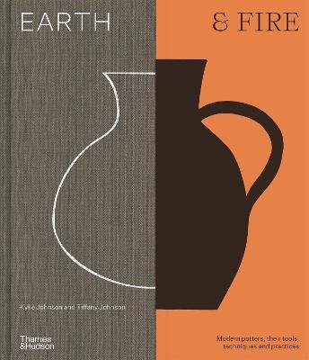 Earth & Fire: Modern potters, their tools, techniques and practices - Kylie Johnson - Libros - Thames and Hudson (Australia) Pty Ltd - 9781760763527 - 25 de abril de 2023