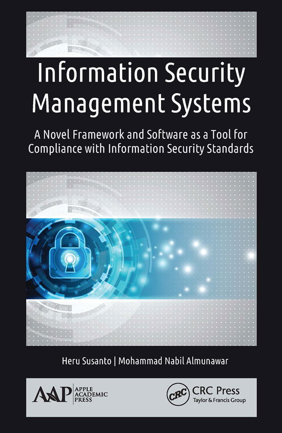 Cover for Susanto, Heru (Indonesian Institute of Sciences and Tunghai University, Taichung, Taiwan) · Information Security Management Systems: A Novel Framework and Software as a Tool for Compliance with Information Security Standard (Paperback Book) (2021)