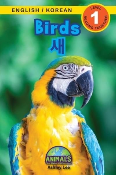 Cover for Ashley Lee · Birds / &amp;#49352; : Bilingual (English / Korean) (&amp;#50689; &amp;#50612; / &amp;#54620; &amp;#44397; &amp;#50612; ) Animals That Make a Difference! (Engaging Readers, Level 1) - Animals That Make a Difference! Bilingual (English / Korean) (&amp;#50689; &amp;#50612; / &amp;#54620; &amp;#44 (Paperback Book) [Large type / large print edition] (2021)