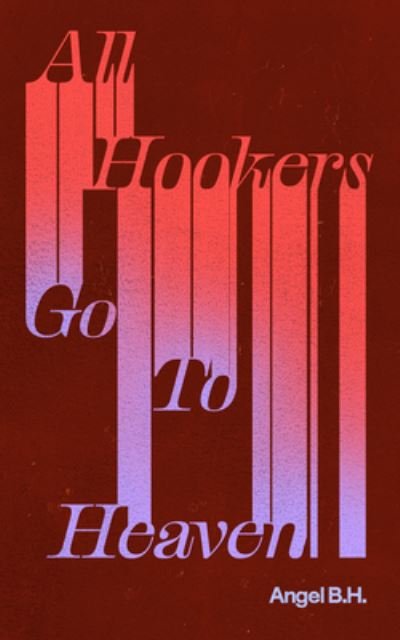 Cover for Angel B.H. · All Hookers Go To Heaven (Pocketbok) (2024)