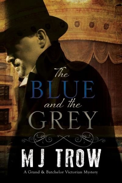 Cover for M.J. Trow · The Blue and the Grey - A Grand &amp; Batchelor Victorian Mystery (Pocketbok) [Main edition] (2015)