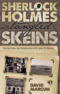 Sherlock Holmes - Tangled Skeins: Stories from the Notebooks of Dr. John H. Watson - David Marcum - Książki - MX Publishing - 9781780927527 - 12 kwietnia 2015