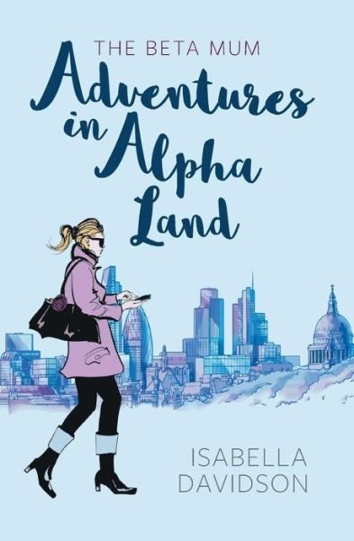 Cover for Isabella Davidson · The Beta Mum: Adventures in Alpha Land (Paperback Book) (2017)