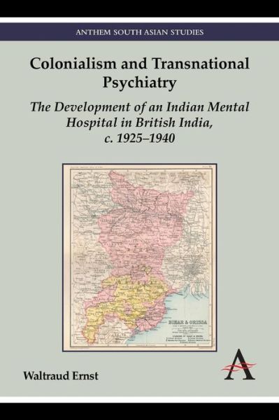 Cover for Waltraud Ernst · Colonialism and Transnational Psychiatry: The Development of an Indian Mental Hospital in British India, c. 1925-1940 - Anthem South Asian Studies (Paperback Book) (2014)