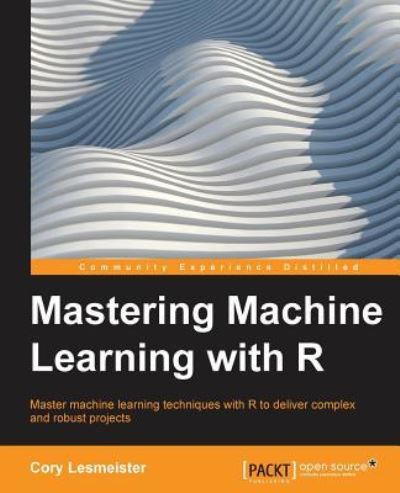 Cover for Cory Lesmeister · Mastering Machine Learning with R (Paperback Book) (2015)