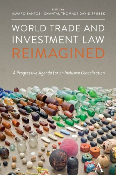 Cover for World Trade and Investment Law Reimagined: A Progressive Agenda for an Inclusive Globalization - Anthem IGLP Rethinking Global Law and Policy Series (Paperback Book) (2020)
