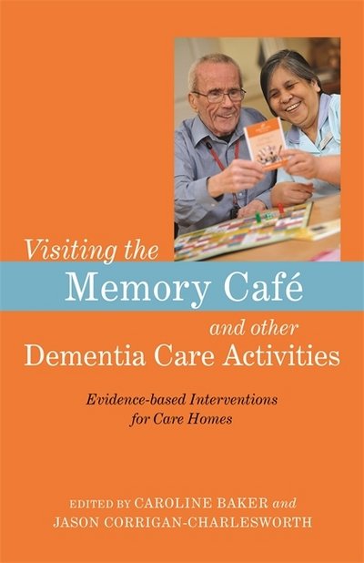 Cover for Caroline Baker · Visiting the Memory Cafe and other Dementia Care Activities: Evidence-based Interventions for Care Homes (Pocketbok) (2017)