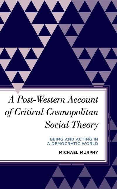 Cover for Michael Murphy · A Post-Western Account of Critical Cosmopolitan Social Theory: Being and Acting in a Democratic World - Radical Subjects in International Politics (Inbunden Bok) (2021)