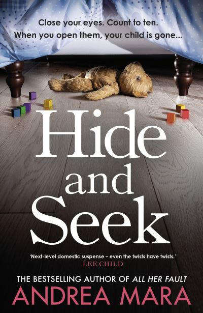 Cover for Andrea Mara · Hide and Seek: The unmissable new crime thriller for 2022 from the top ten Sunday Times bestsel ling author of All Her Fault (Paperback Book) (2022)