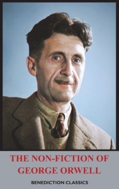 Cover for George Orwell · The Non-Fiction of George Orwell : Down and Out in Paris and London, The Road to Wigan Pier, Homage to Catalonia (Innbunden bok) (2021)