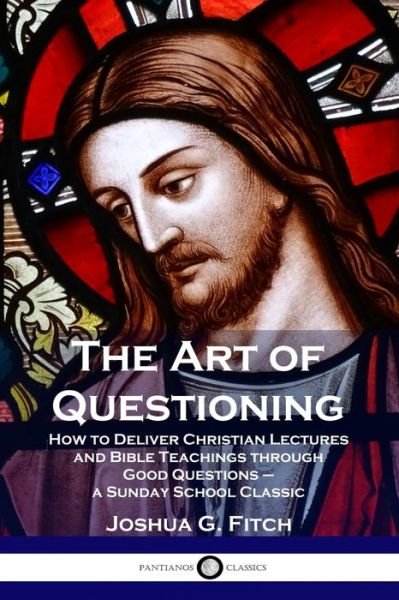 Cover for Joshua G. Fitch · The Art of Questioning (Paperback Book) (1901)