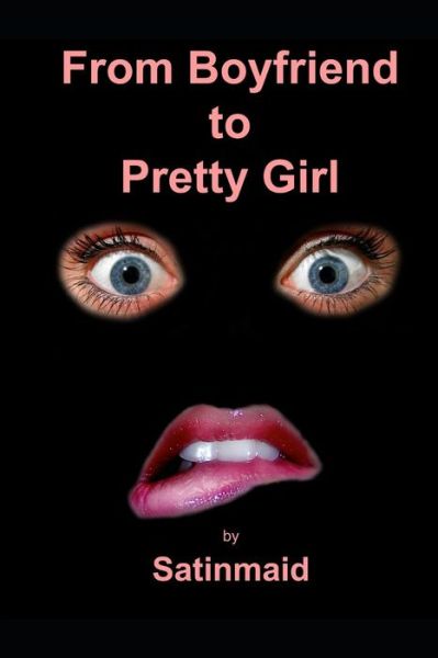 Cover for Satinmaid · From Boyfriend to Pretty Girl (Paperback Book) (2018)