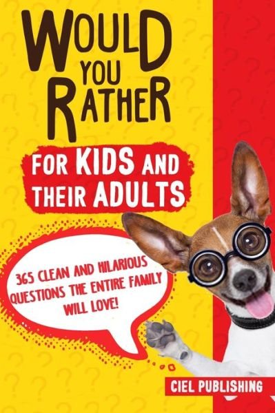 Cover for Ciel Publishing · Would You Rather... for Kids and Their Adults! 365 Clean and Hilarious Questions the Entire Family Will Love! (Pocketbok) (2018)