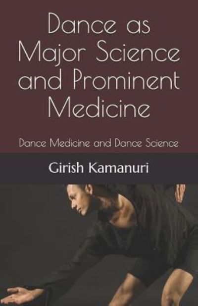 Cover for Girish Kamanuri · Dance as Major Science and Prominent Medicine: Dance Medicine and Dance Science - Revolution of Human Brain Through Dance (Paperback Book) (2019)