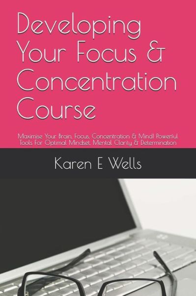 Cover for Karen E Wells · Developing Your Focus &amp; Concentration Course (Paperback Book) (2019)