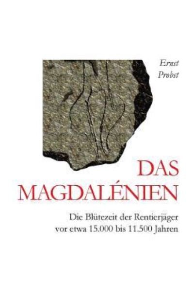 Cover for Ernst Probst · Das Magdalenien: Die Blutezeit der Rentierjager vor etwa 15.000 bis 11.500 Jahren (Paperback Book) (2019)