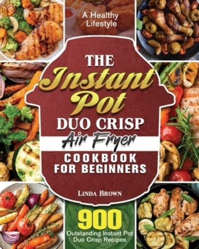 Cover for Linda Brown · The Instant Pot Duo Crisp Air Fryer Cookbook for Beginners (Paperback Book) (2020)