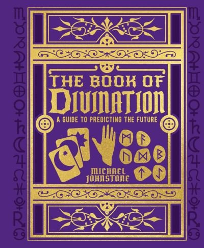 The Book of Divination: A Guide to Predicting the Future - Mystic Archives - Michael Johnstone - Books - Arcturus Publishing Ltd - 9781839401527 - February 28, 2022