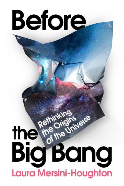 Before the Big Bang: The Origin of Our Universe from the Multiverse - Laura Mersini-Houghton - Livros - Vintage Publishing - 9781847925527 - 21 de julho de 2022