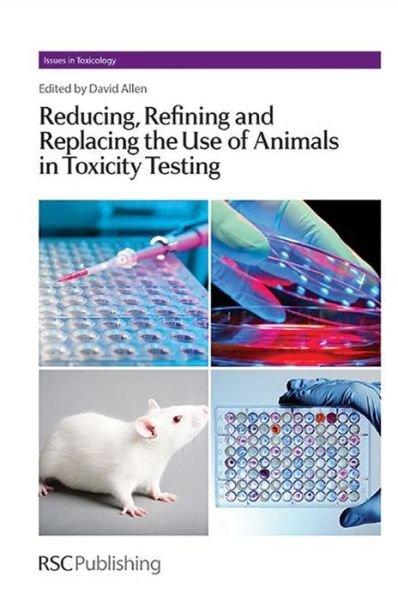 Cover for Dave Allen · Reducing, Refining and Replacing the Use of Animals in Toxicity Testing - Issues in Toxicology (Gebundenes Buch) (2013)