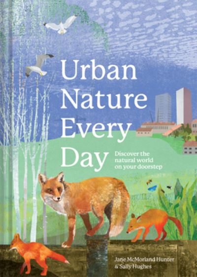 Cover for Jane McMorland Hunter · Urban Nature Every Day: Discover the natural world on your doorstep (Hardcover Book) (2024)