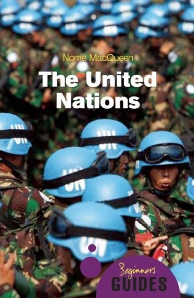 Cover for Norrie MacQueen · The United Nations: A Beginner's Guide - Beginner's Guides (Paperback Book) (2010)