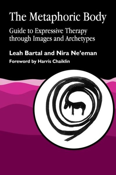 Cover for Leah Bartal · The Metaphoric Body: Guide to Expressive Therapy through Images and Archetypes (Paperback Book) (1992)