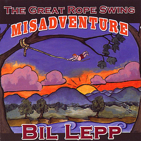 Great Rope Swing Misadventure - Bil Lepp - Music -  - 9781891852527 - March 13, 2007