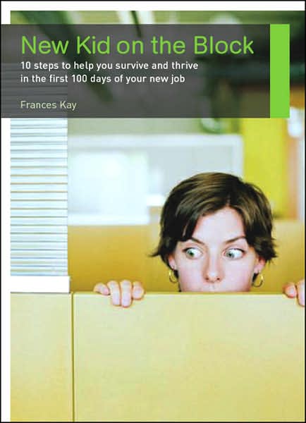 Cover for Frances Kay · New Kid on the Block: 10 Steps to Help You Survive and Thrive in the First 100 Days of Your New Job (Paperback Book) (2006)