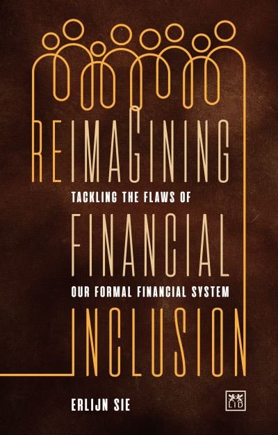 Cover for Erlijn Sie · Reimagining Financial Inclusion: Tackling the flaws of our formal financial system (Paperback Book) (2021)