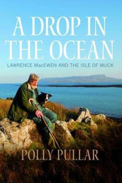 Cover for Polly Pullar · A Drop in the Ocean: Lawrence MacEwen and the Isle of Muck (Paperback Book) (2019)
