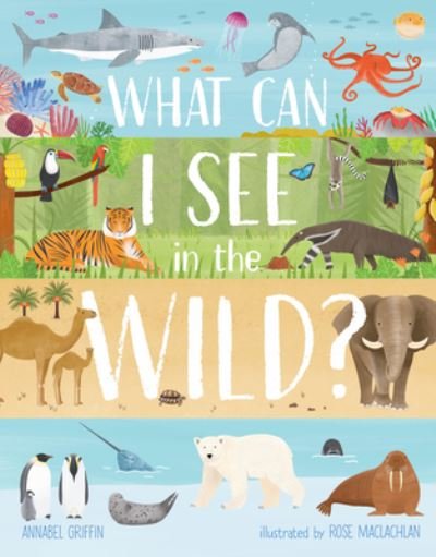 Cover for Annabel Griffin · What Can I See in the Wild: Sharing Our Planet, Nature and Habitats (Hardcover Book) (2021)