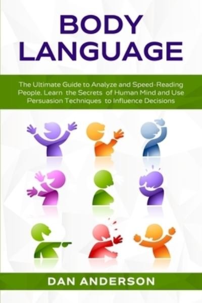 Cover for Dan Anderson · Body Language: The Ultimate Guide to Analyze and Speed-Reading People. Learn the Secrets of Human Mind and Use Persuasion Techniques to Influence Decisions (Pocketbok) (2020)