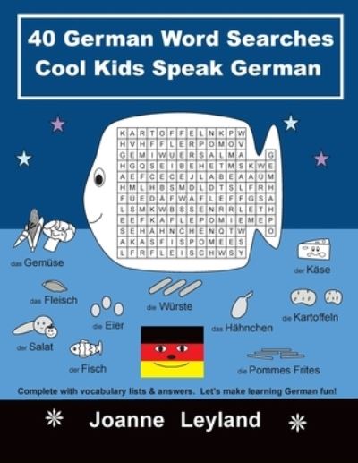 Joanne Leyland · 40 German Word Searches Cool Kids Speak German: Complete with vocabulary lists & answers. Let's make learning German fun! (Paperback Book) (2020)