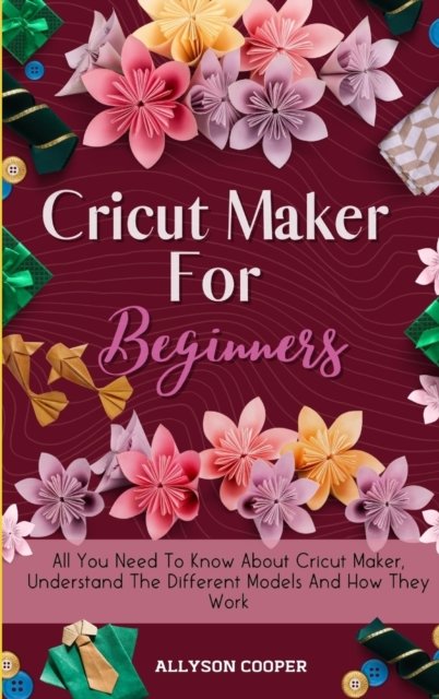 Cover for Allyson Cooper · Cricut Maker For Beginners (Hardcover Book) (2020)
