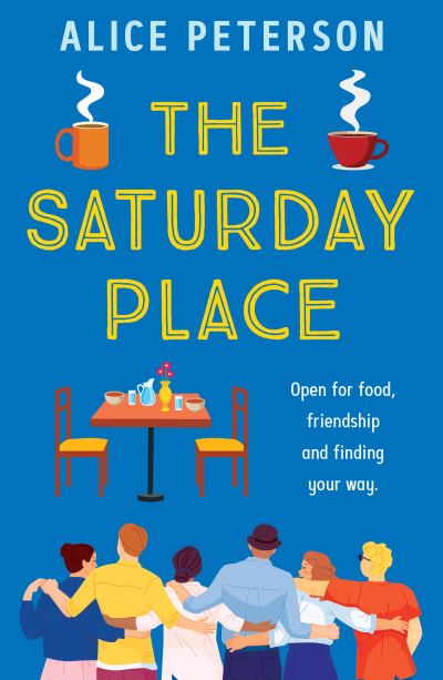 Cover for Alice Peterson · The Saturday Place: Open for food, friendship and finding your way -- the BRAND NEW tender and uplifting novel (Paperback Book) (2024)